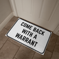 Come Back With a Warrant Mat, Funny Doormat, Housewarming Gift, New Home Gift, Funny Welcome Mat