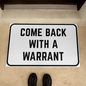 Come Back With a Warrant Mat, Funny Doormat, Housewarming Gift, New Home Gift, Funny Welcome Mat